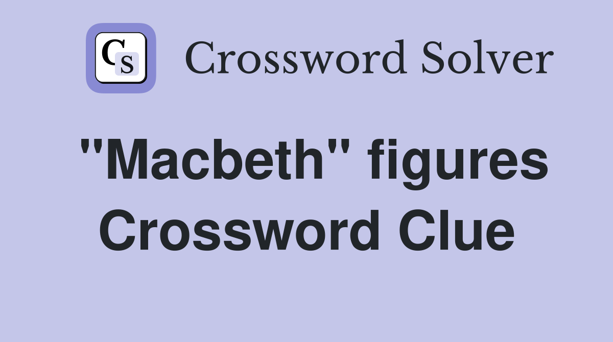 "Macbeth" figures Crossword Clue