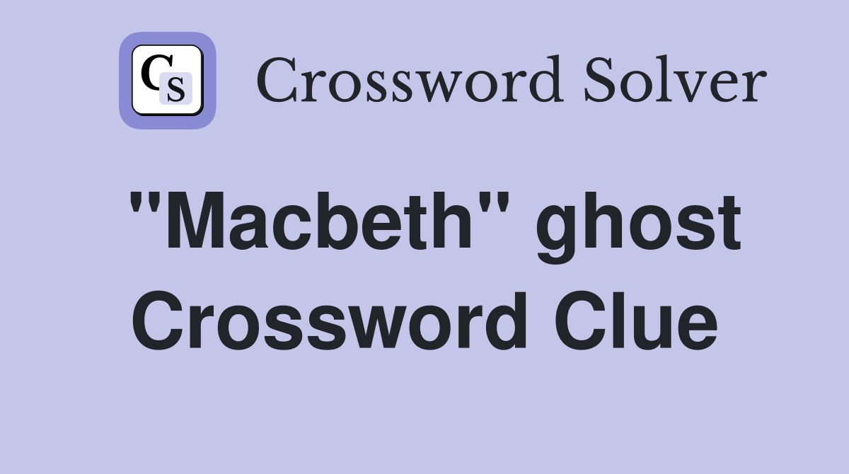 "Macbeth" ghost Crossword Clue