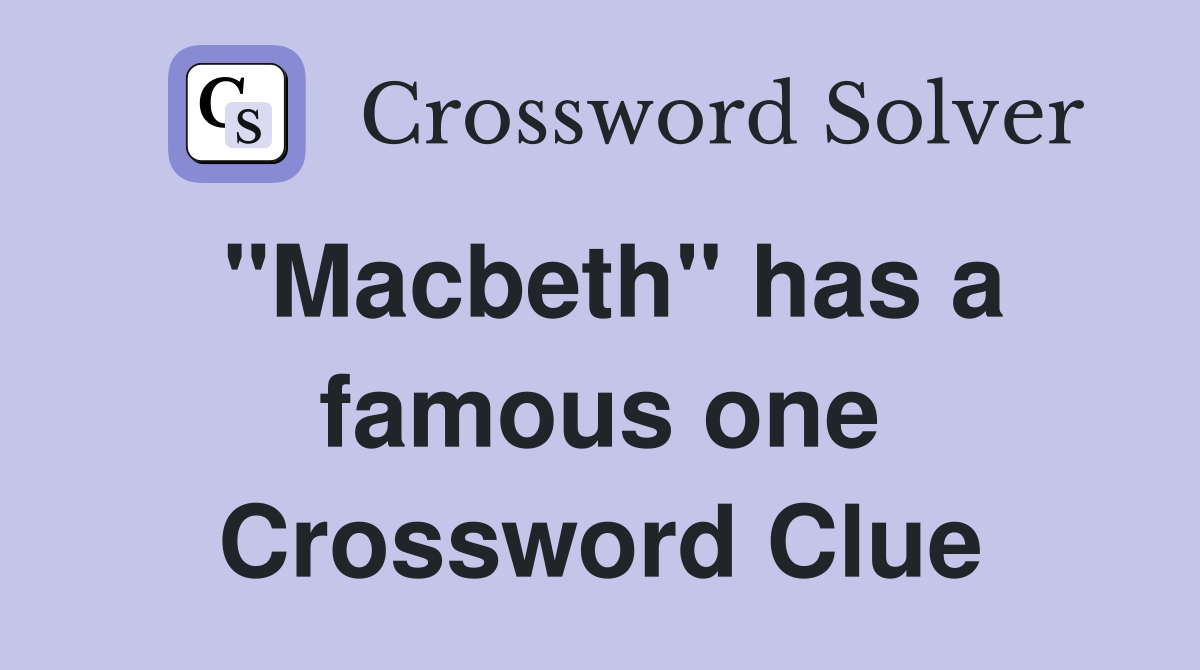 "Macbeth" has a famous one Crossword Clue