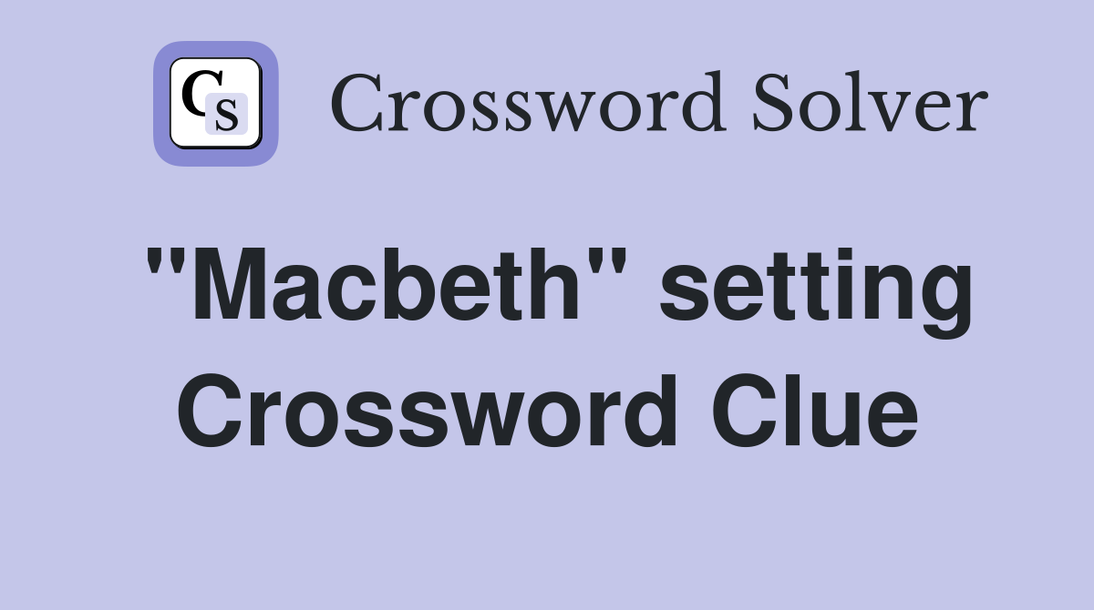 "Macbeth" setting Crossword Clue