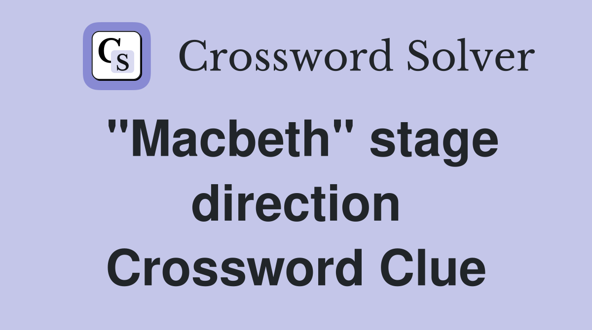 "Macbeth" stage direction Crossword Clue