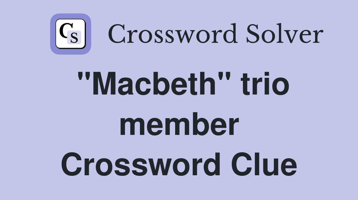 "Macbeth" trio member Crossword Clue