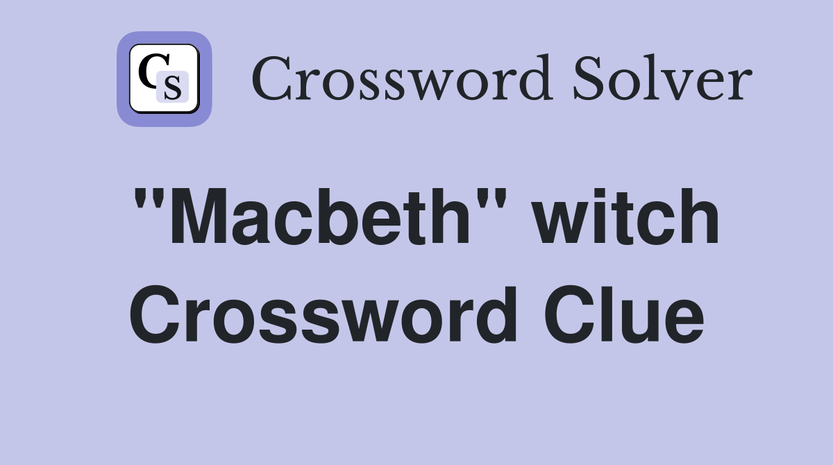 "Macbeth" witch Crossword Clue