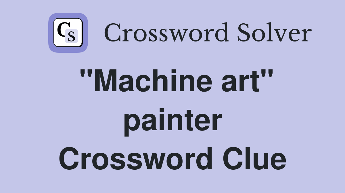 "Machine art" painter Crossword Clue