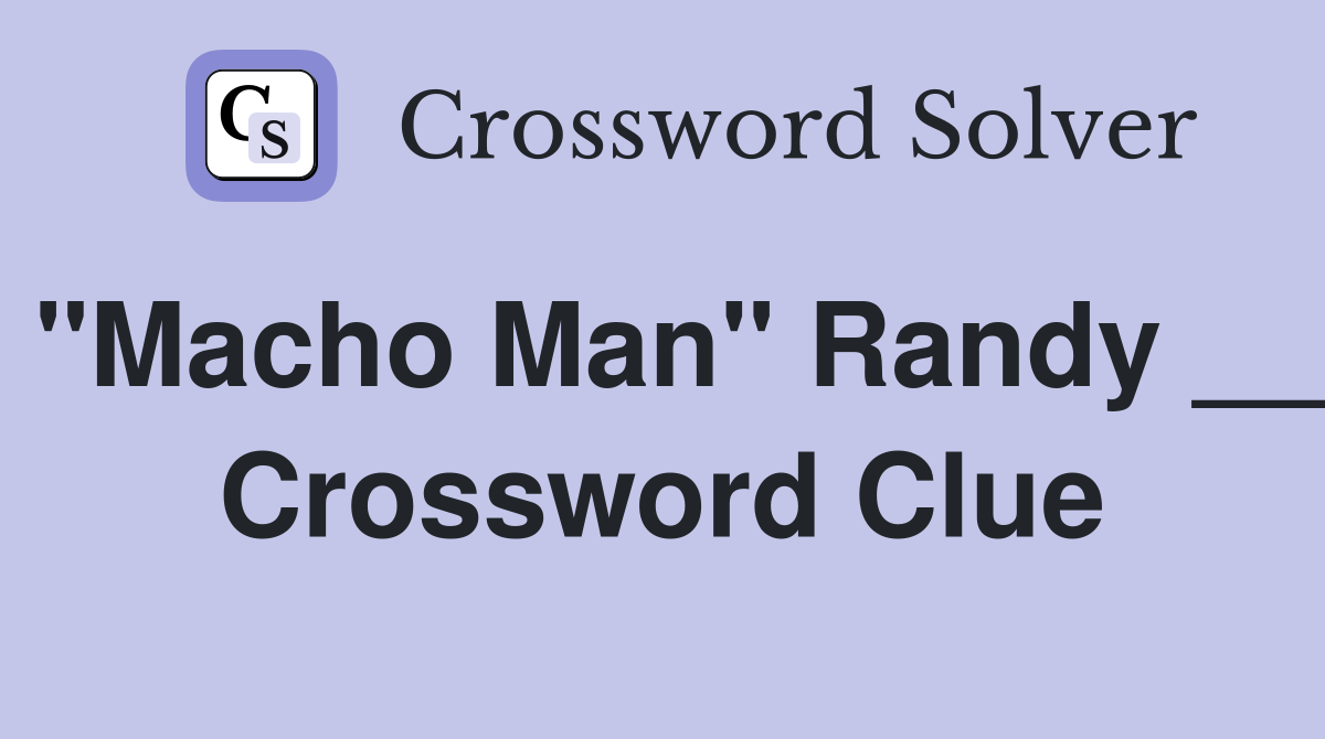 "Macho Man" Randy __ Crossword Clue