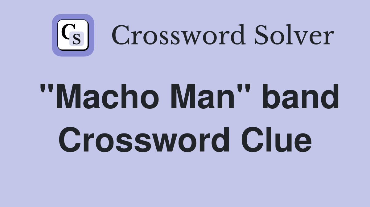 "Macho Man" band Crossword Clue