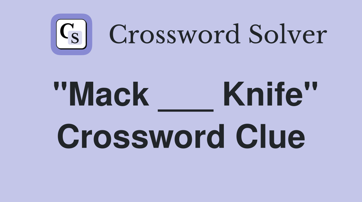 "Mack ___ Knife" Crossword Clue