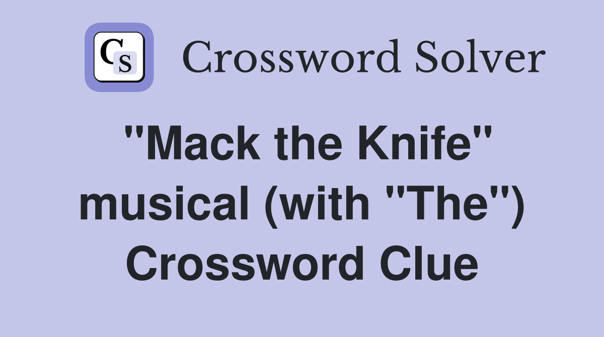 "Mack the Knife" musical (with "The") Crossword Clue