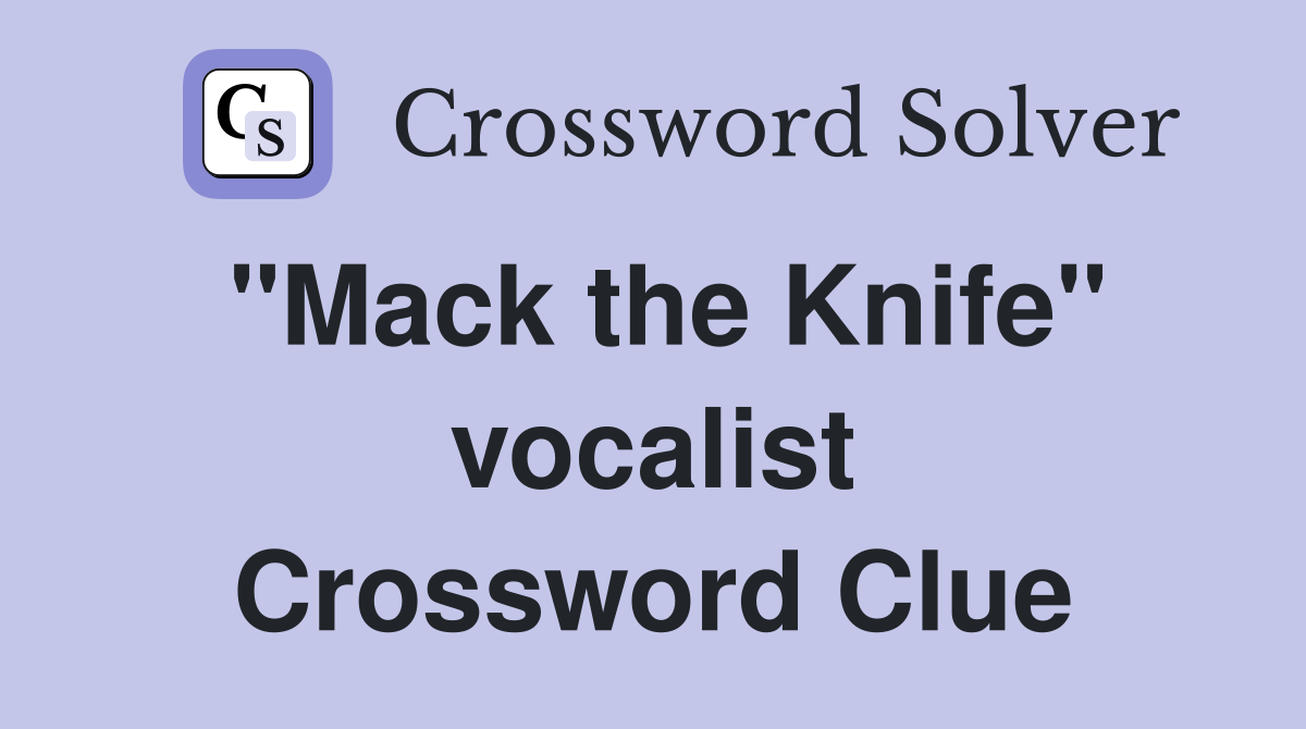 "Mack the Knife" vocalist Crossword Clue