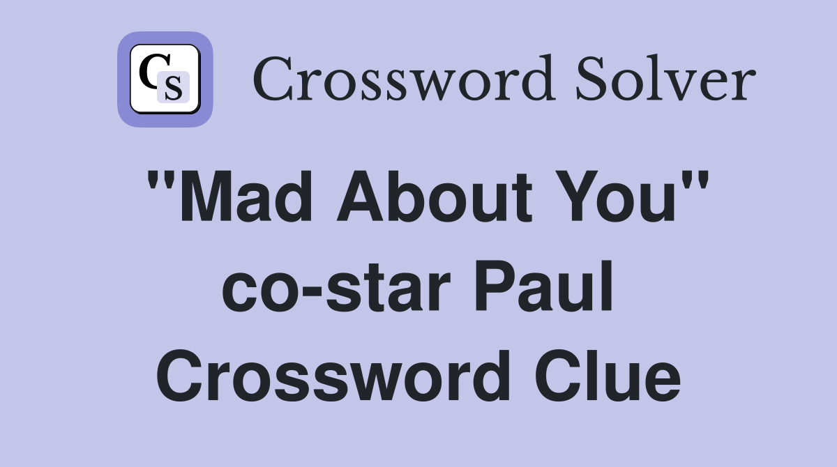 "Mad About You" co-star Paul Crossword Clue