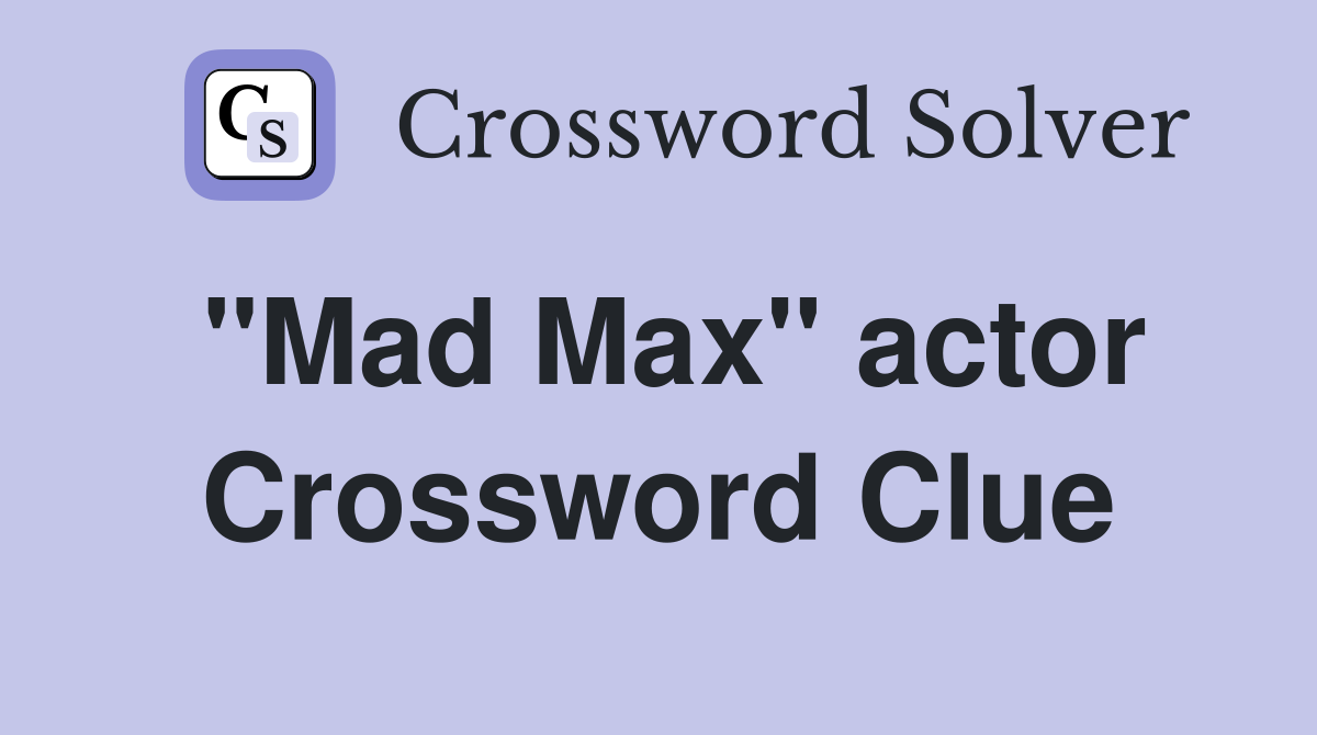 "Mad Max" actor Crossword Clue
