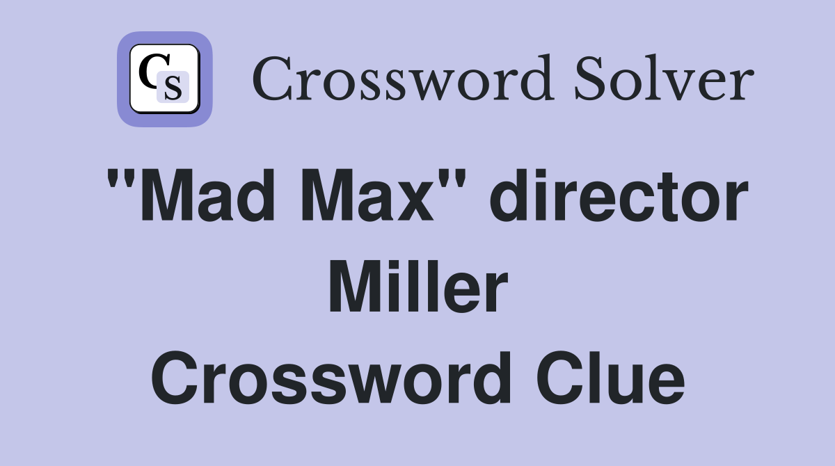 "Mad Max" director Miller Crossword Clue