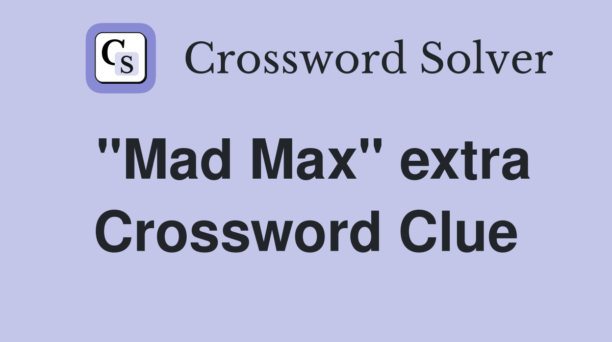 "Mad Max" extra Crossword Clue