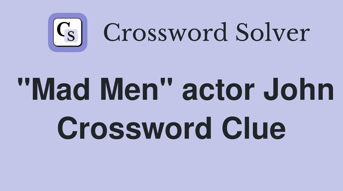 "Mad Men" actor John Crossword Clue