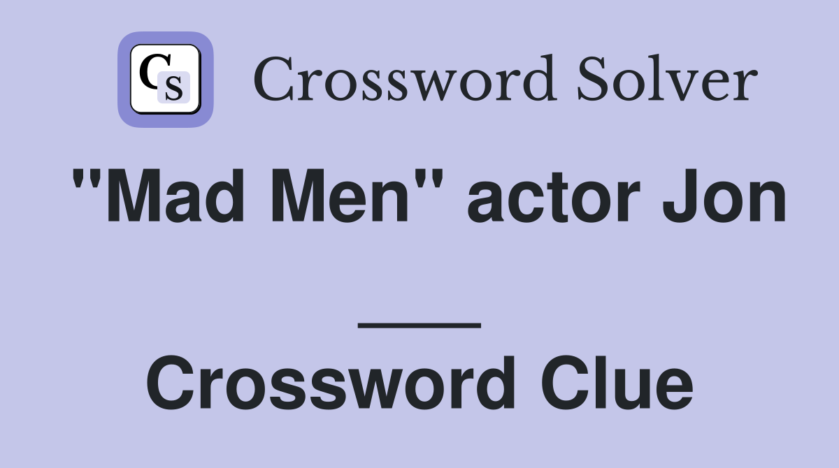 "Mad Men" actor Jon ___ Crossword Clue