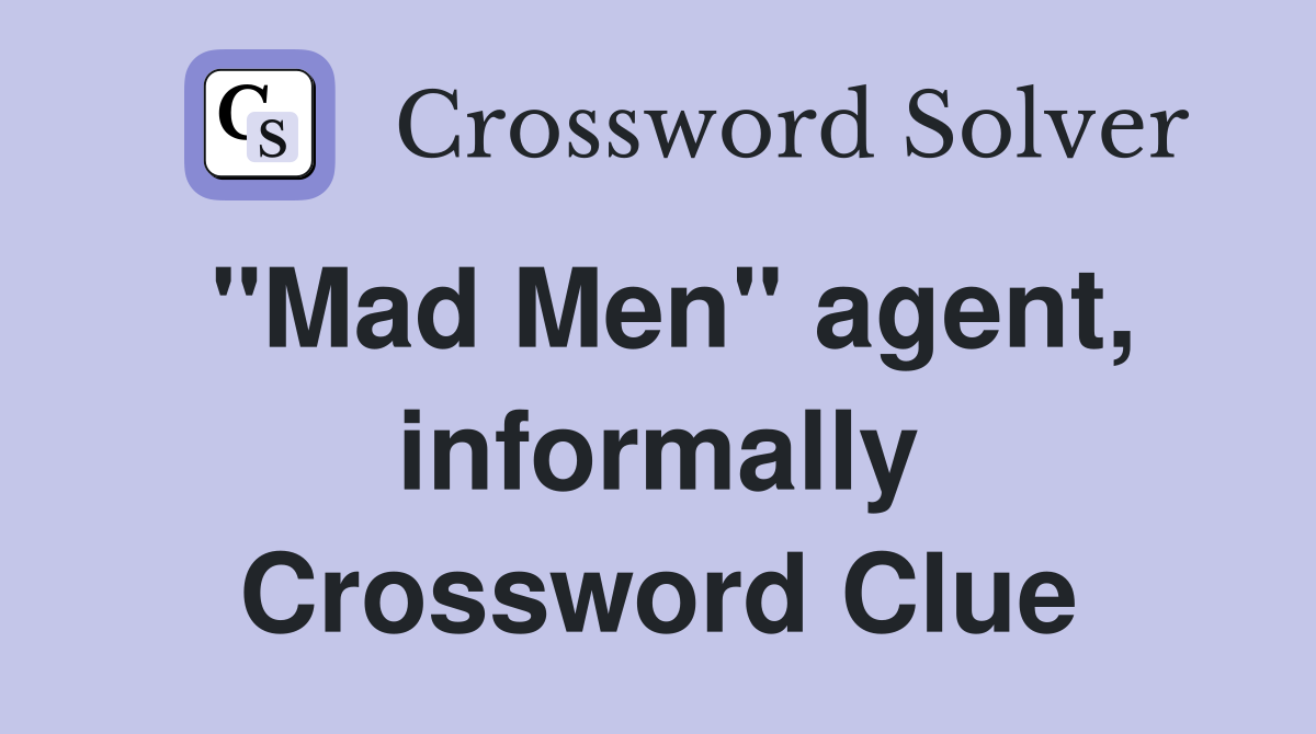 "Mad Men" agent, informally Crossword Clue