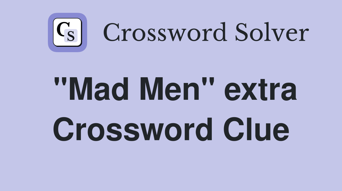 "Mad Men" extra Crossword Clue