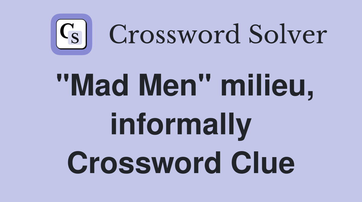 "Mad Men" milieu, informally Crossword Clue