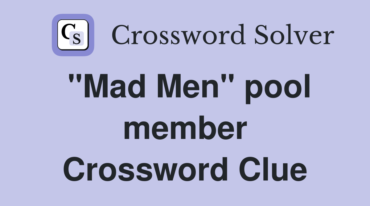 "Mad Men" pool member Crossword Clue