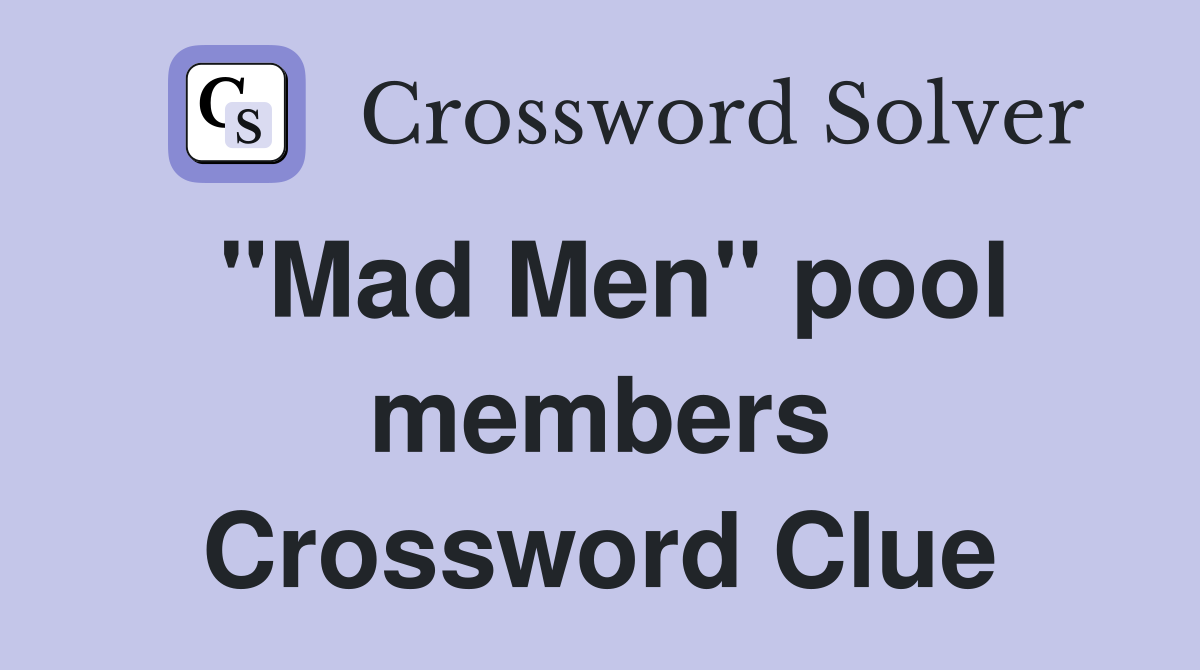 "Mad Men" pool members Crossword Clue