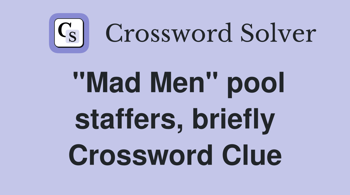 "Mad Men" pool staffers, briefly Crossword Clue