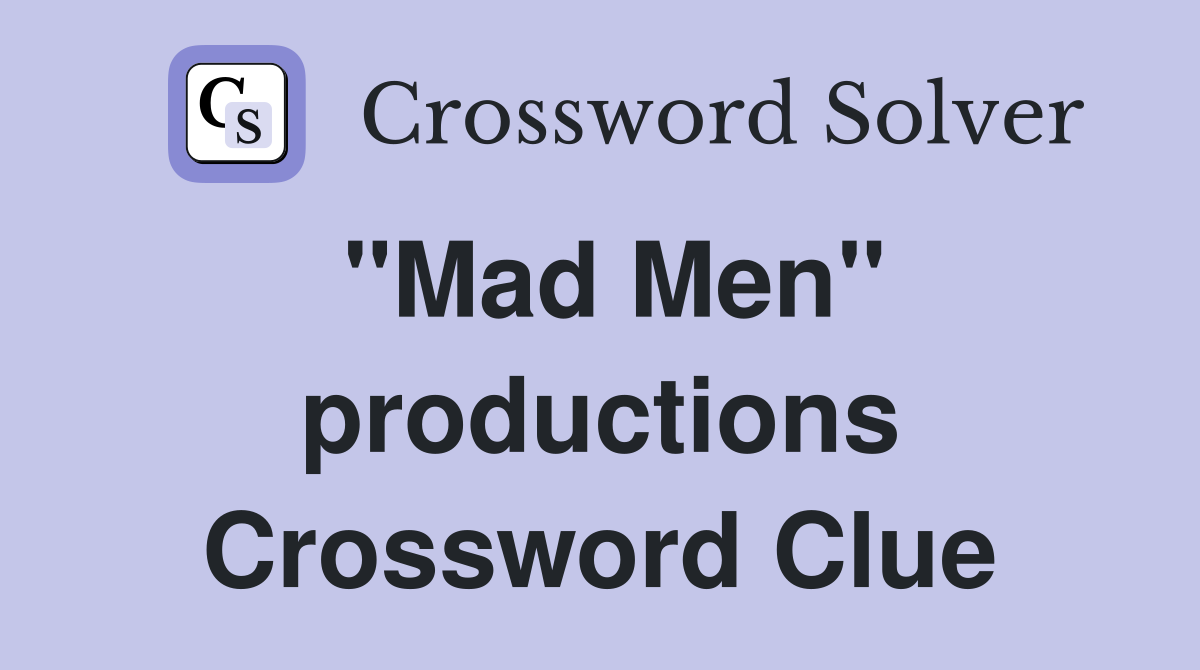 "Mad Men" productions Crossword Clue