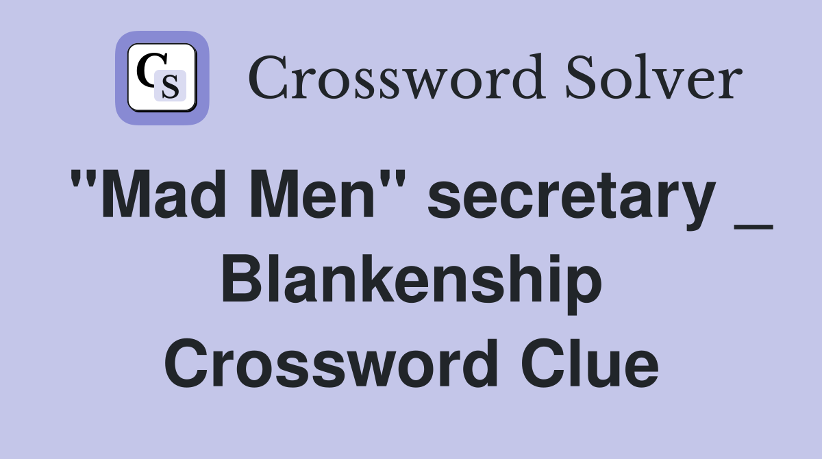 "Mad Men" secretary _ Blankenship Crossword Clue