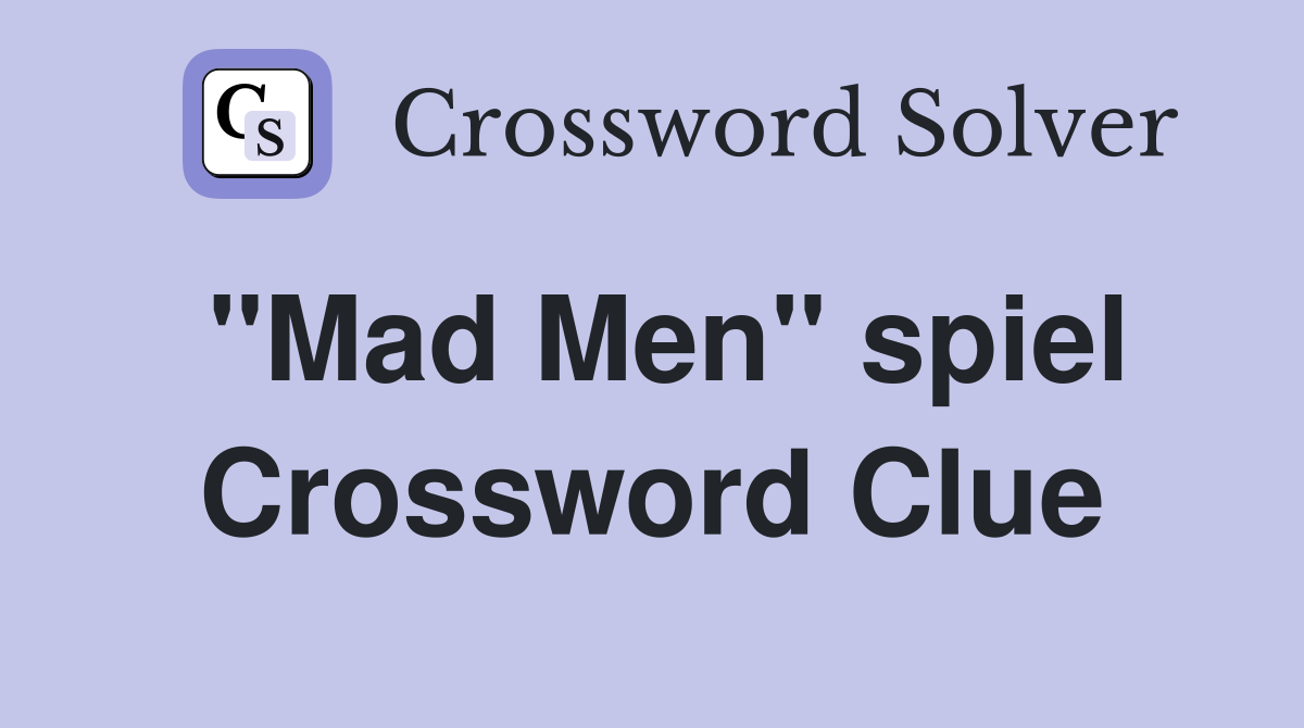 "Mad Men" spiel Crossword Clue