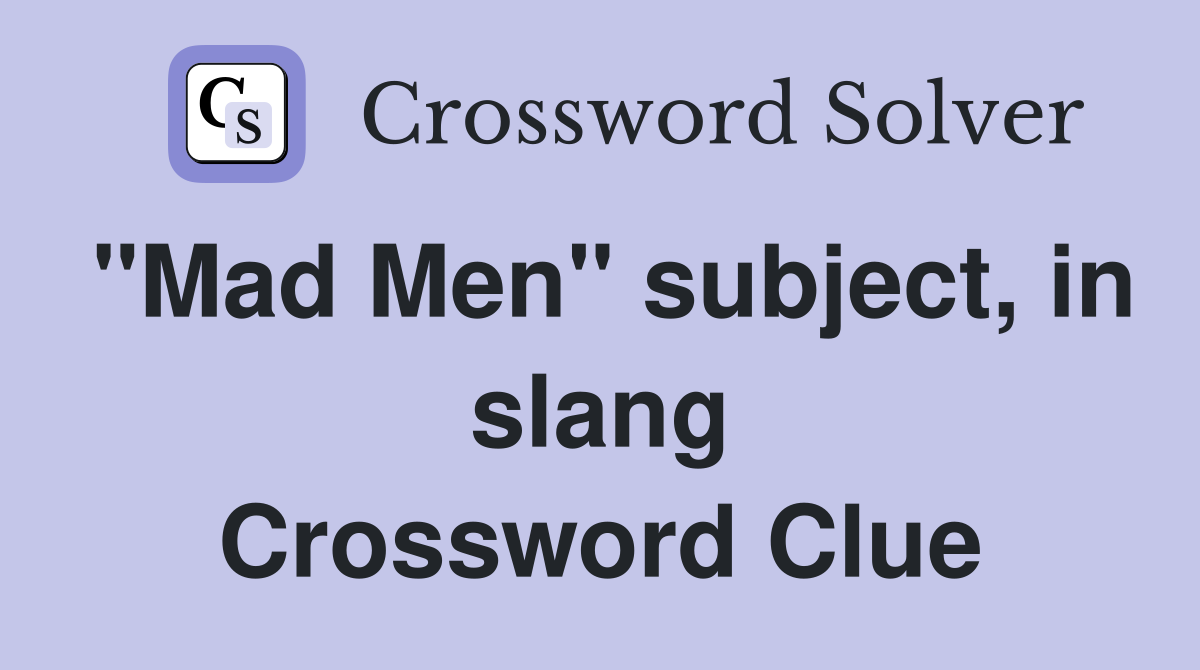 "Mad Men" subject, in slang Crossword Clue