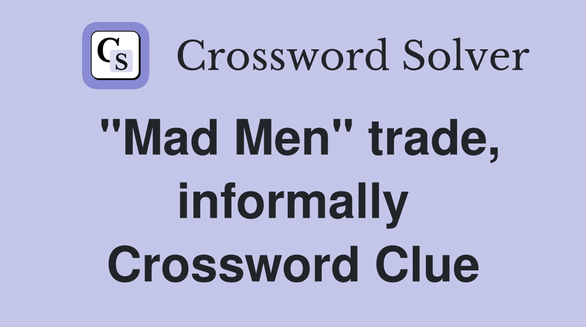 "Mad Men" trade, informally Crossword Clue