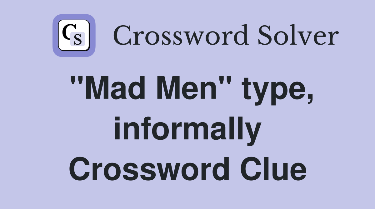 "Mad Men" type, informally Crossword Clue