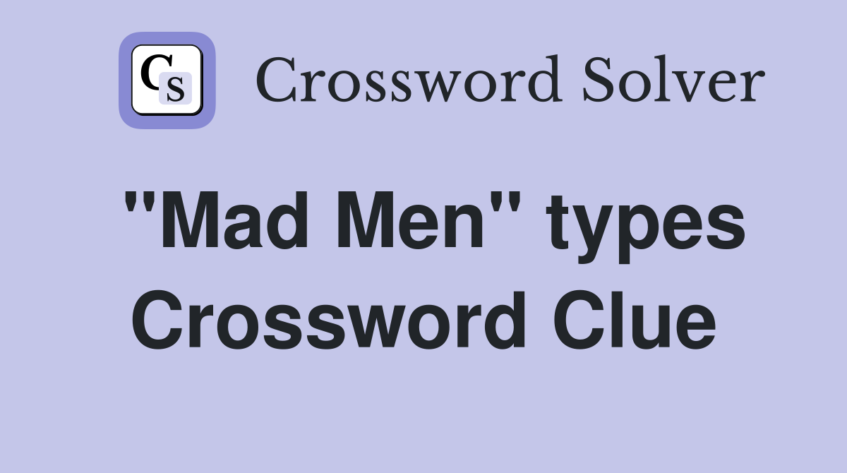 "Mad Men" types Crossword Clue