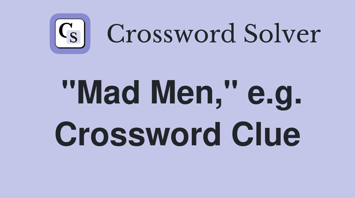 "Mad Men," e.g. Crossword Clue
