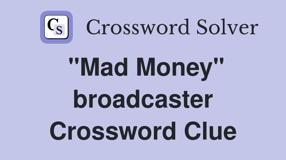 "Mad Money" broadcaster Crossword Clue