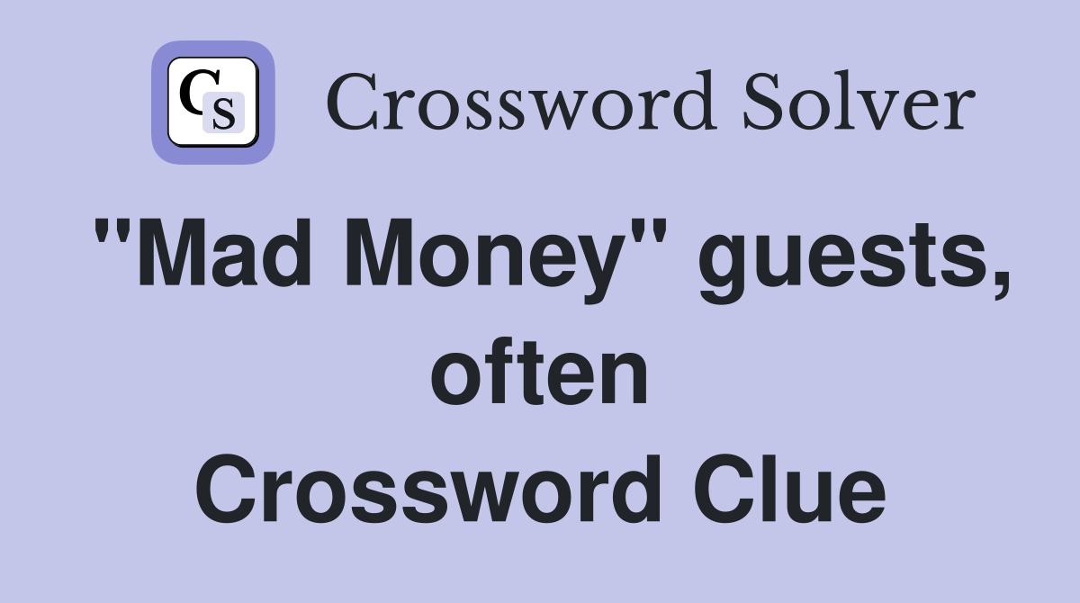 "Mad Money" guests, often Crossword Clue