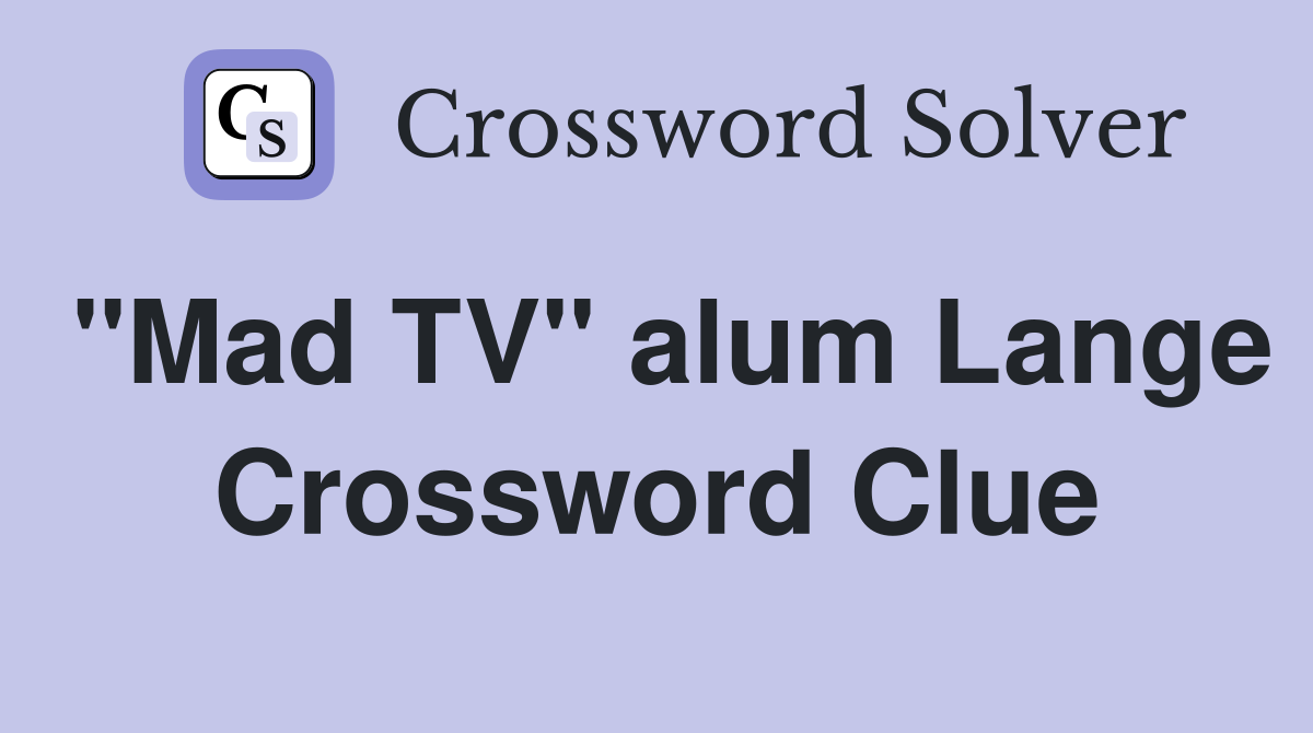 quot Mad TV quot alum Lange Crossword Clue Answers Crossword Solver