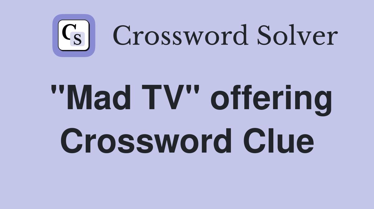 "Mad TV" offering Crossword Clue