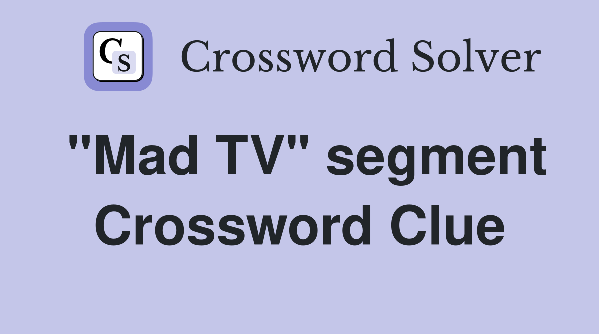 "Mad TV" segment Crossword Clue