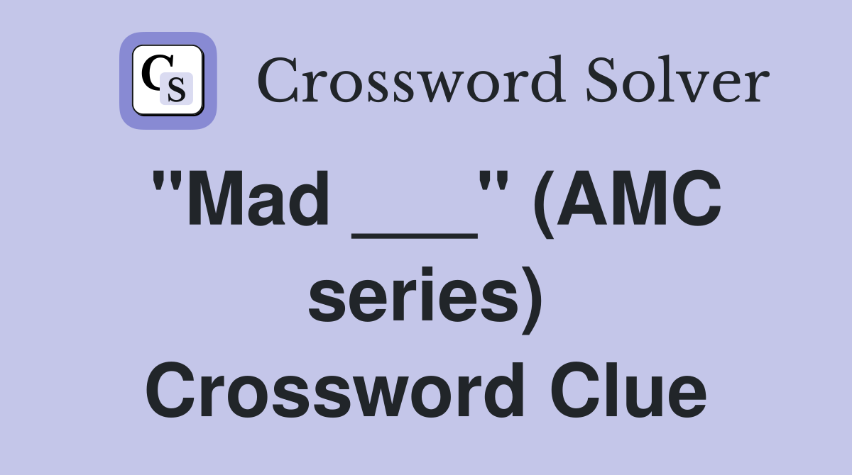 "Mad ___" (AMC series) Crossword Clue