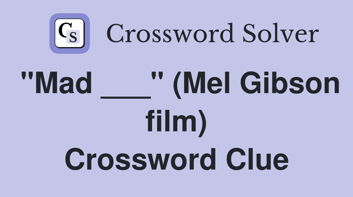"Mad ___" (Mel Gibson film) Crossword Clue