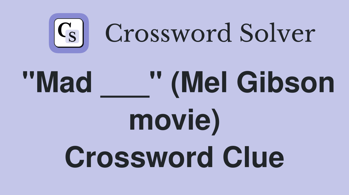 "Mad ___" (Mel Gibson movie) Crossword Clue