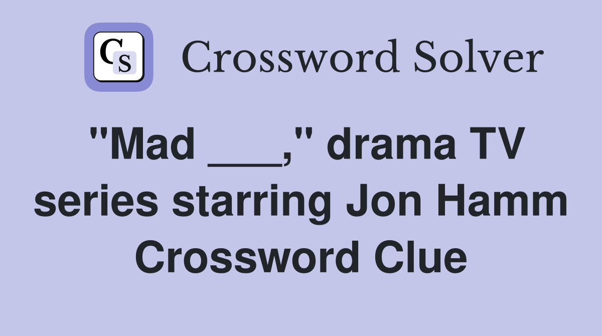 "Mad ___," drama TV series starring Jon Hamm Crossword Clue