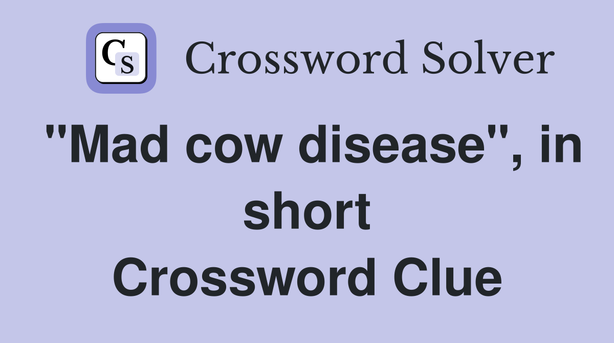 "Mad cow disease", in short Crossword Clue