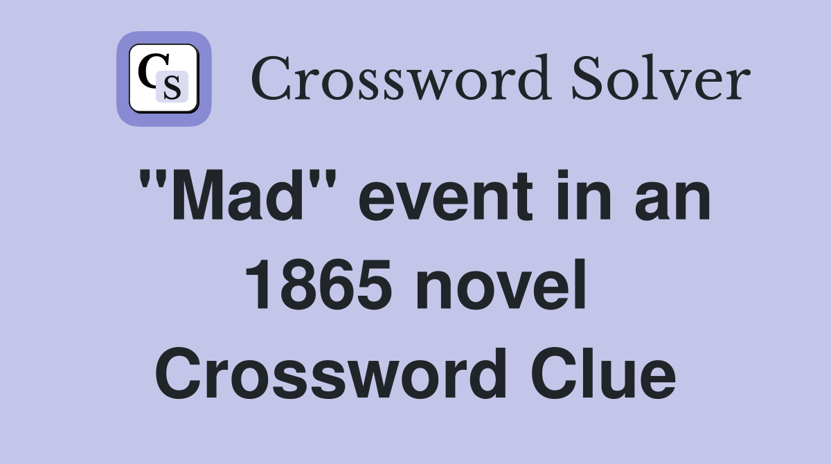 "Mad" event in an 1865 novel Crossword Clue