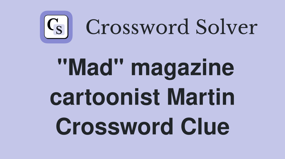 "Mad" magazine cartoonist Martin Crossword Clue