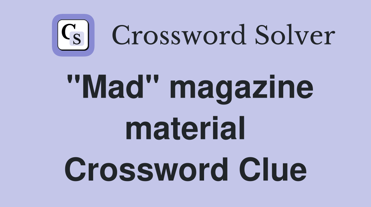 "Mad" magazine material Crossword Clue