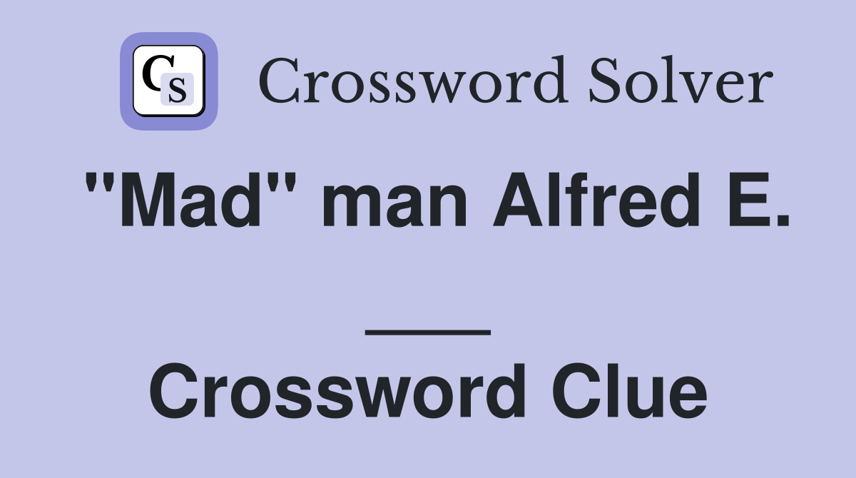 "Mad" man Alfred E. ___ Crossword Clue
