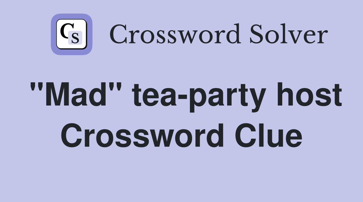 "Mad" tea-party host Crossword Clue