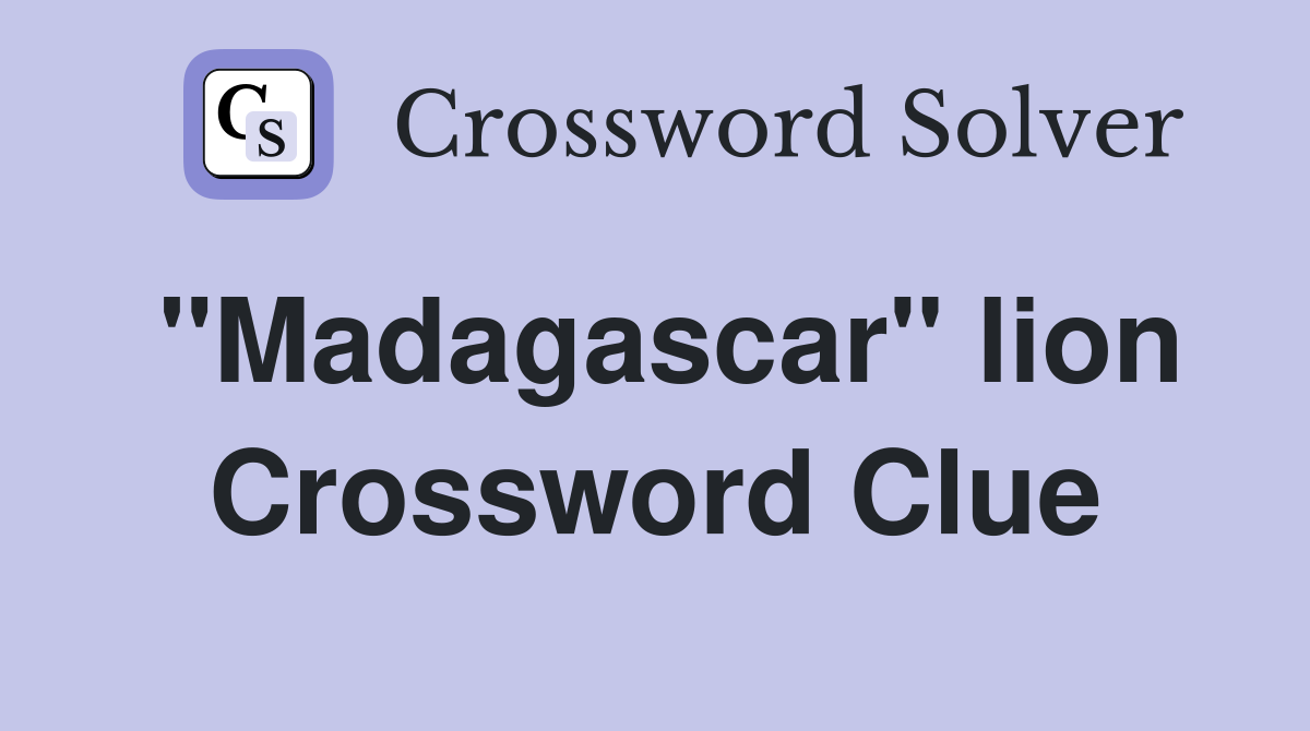 "Madagascar" lion Crossword Clue