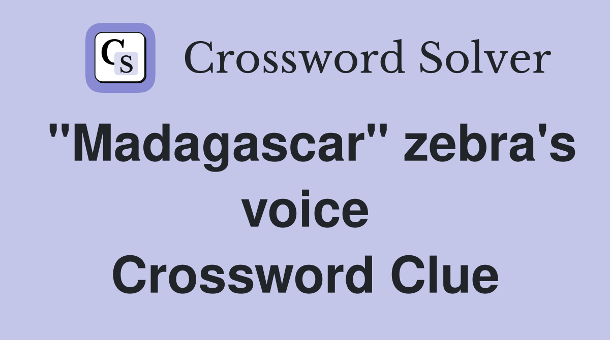 "Madagascar" zebra's voice Crossword Clue